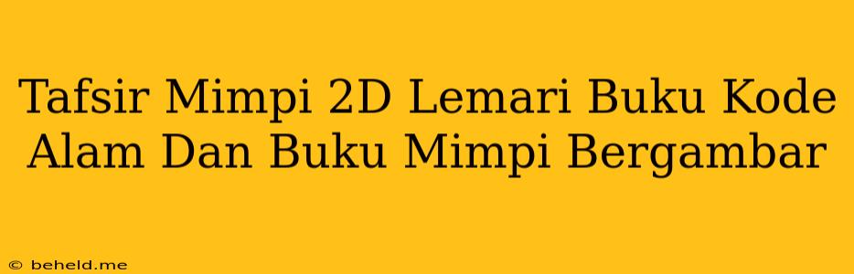 Tafsir Mimpi 2D Lemari Buku Kode Alam Dan Buku Mimpi Bergambar