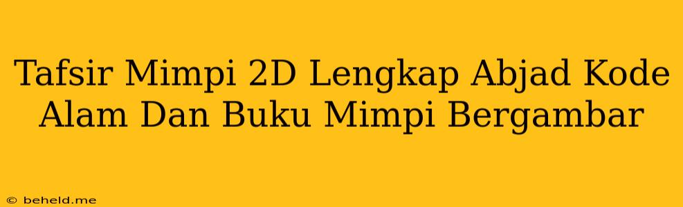 Tafsir Mimpi 2D Lengkap Abjad Kode Alam Dan Buku Mimpi Bergambar