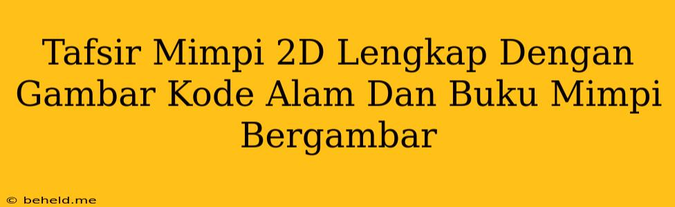 Tafsir Mimpi 2D Lengkap Dengan Gambar Kode Alam Dan Buku Mimpi Bergambar