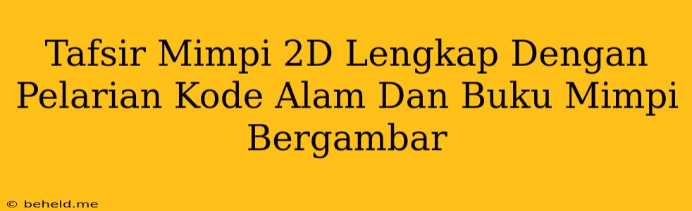 Tafsir Mimpi 2D Lengkap Dengan Pelarian Kode Alam Dan Buku Mimpi Bergambar