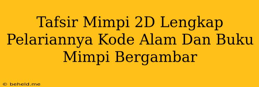 Tafsir Mimpi 2D Lengkap Pelariannya Kode Alam Dan Buku Mimpi Bergambar