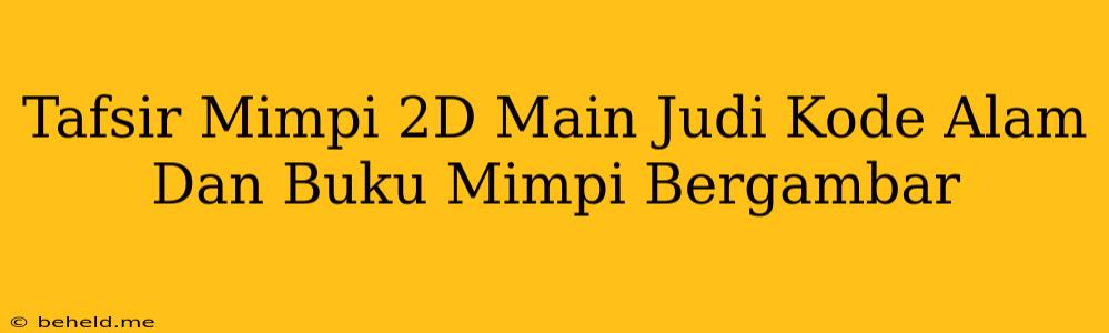 Tafsir Mimpi 2D Main Judi Kode Alam Dan Buku Mimpi Bergambar