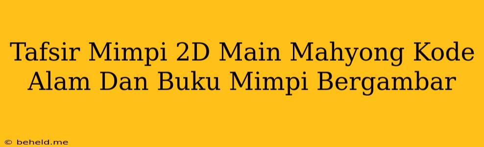 Tafsir Mimpi 2D Main Mahyong Kode Alam Dan Buku Mimpi Bergambar