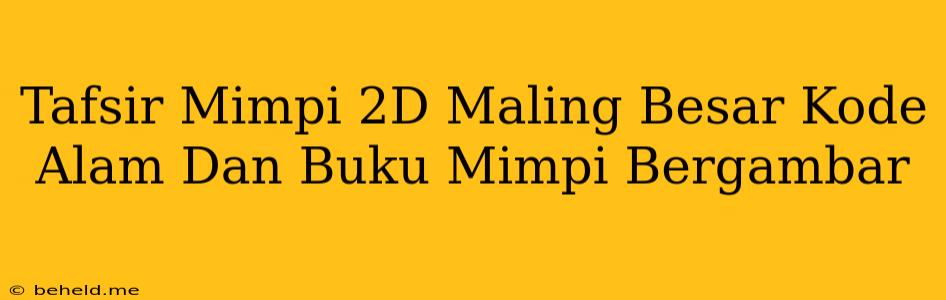 Tafsir Mimpi 2D Maling Besar Kode Alam Dan Buku Mimpi Bergambar