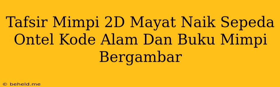 Tafsir Mimpi 2D Mayat Naik Sepeda Ontel Kode Alam Dan Buku Mimpi Bergambar