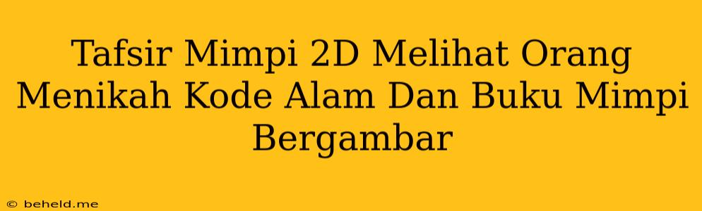 Tafsir Mimpi 2D Melihat Orang Menikah Kode Alam Dan Buku Mimpi Bergambar