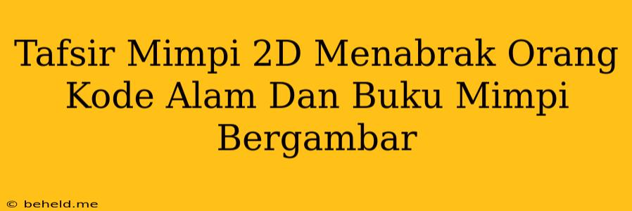 Tafsir Mimpi 2D Menabrak Orang Kode Alam Dan Buku Mimpi Bergambar