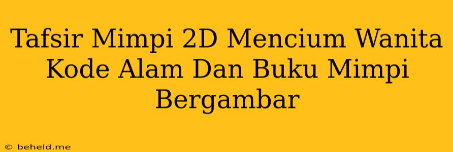 Tafsir Mimpi 2D Mencium Wanita Kode Alam Dan Buku Mimpi Bergambar