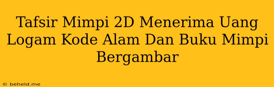 Tafsir Mimpi 2D Menerima Uang Logam Kode Alam Dan Buku Mimpi Bergambar