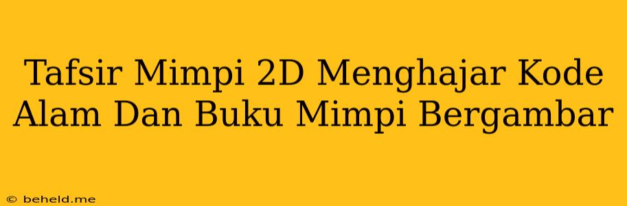 Tafsir Mimpi 2D Menghajar Kode Alam Dan Buku Mimpi Bergambar