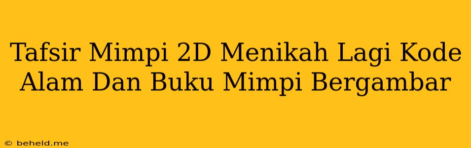 Tafsir Mimpi 2D Menikah Lagi Kode Alam Dan Buku Mimpi Bergambar