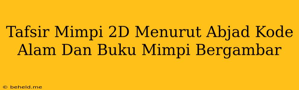 Tafsir Mimpi 2D Menurut Abjad Kode Alam Dan Buku Mimpi Bergambar