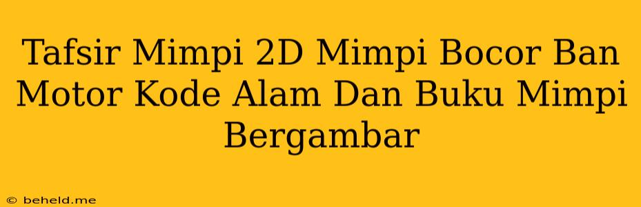 Tafsir Mimpi 2D Mimpi Bocor Ban Motor Kode Alam Dan Buku Mimpi Bergambar