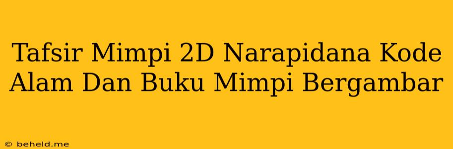 Tafsir Mimpi 2D Narapidana Kode Alam Dan Buku Mimpi Bergambar