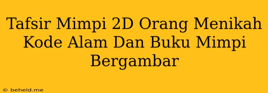 Tafsir Mimpi 2D Orang Menikah Kode Alam Dan Buku Mimpi Bergambar