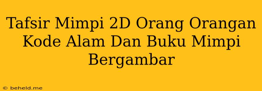 Tafsir Mimpi 2D Orang Orangan Kode Alam Dan Buku Mimpi Bergambar