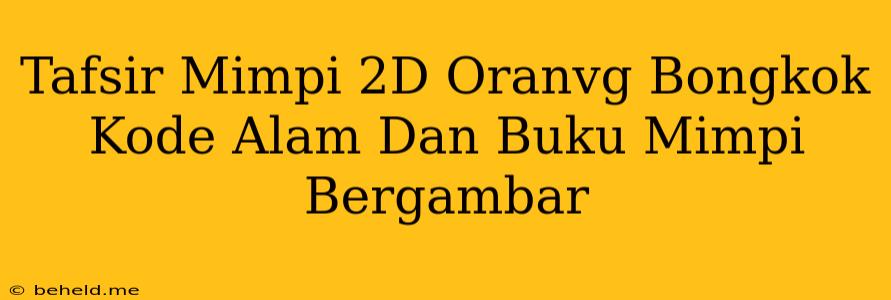 Tafsir Mimpi 2D Oranvg Bongkok Kode Alam Dan Buku Mimpi Bergambar