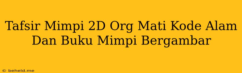 Tafsir Mimpi 2D Org Mati Kode Alam Dan Buku Mimpi Bergambar