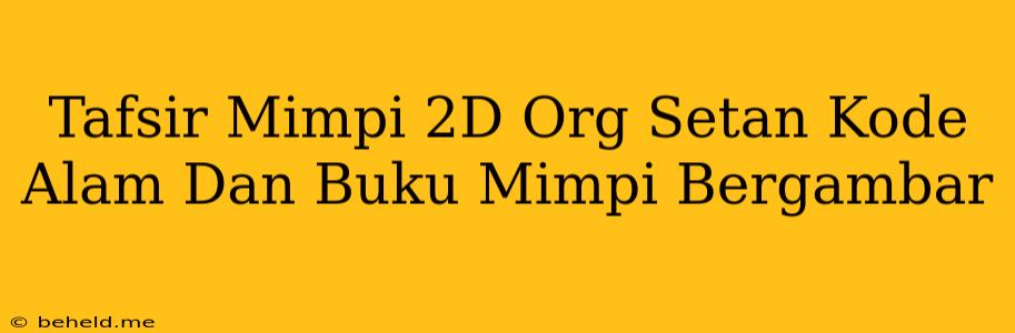 Tafsir Mimpi 2D Org Setan Kode Alam Dan Buku Mimpi Bergambar