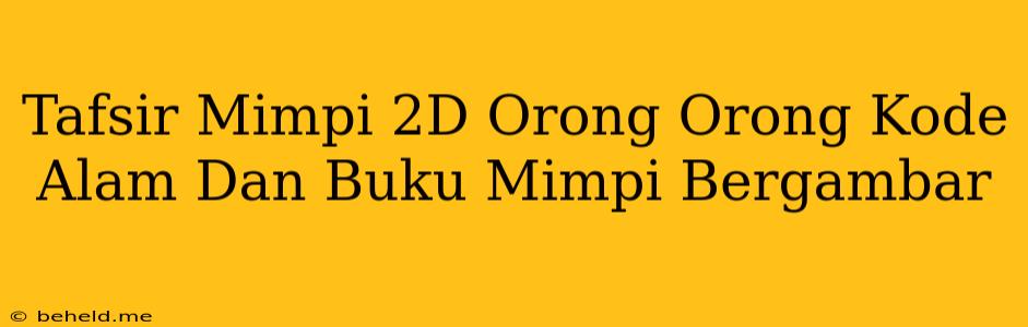 Tafsir Mimpi 2D Orong Orong Kode Alam Dan Buku Mimpi Bergambar