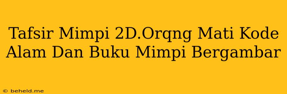 Tafsir Mimpi 2D.Orqng Mati Kode Alam Dan Buku Mimpi Bergambar