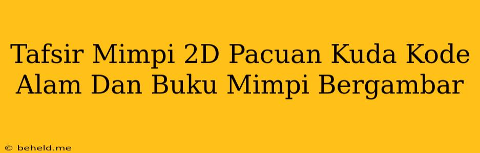 Tafsir Mimpi 2D Pacuan Kuda Kode Alam Dan Buku Mimpi Bergambar