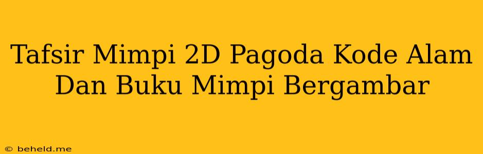 Tafsir Mimpi 2D Pagoda Kode Alam Dan Buku Mimpi Bergambar