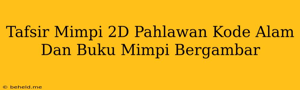 Tafsir Mimpi 2D Pahlawan Kode Alam Dan Buku Mimpi Bergambar