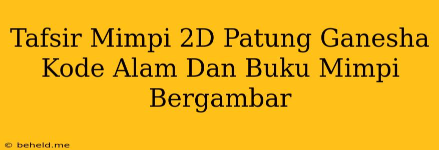 Tafsir Mimpi 2D Patung Ganesha Kode Alam Dan Buku Mimpi Bergambar