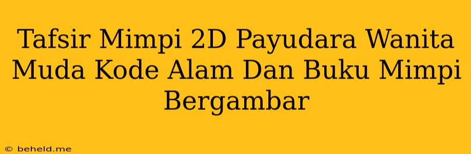 Tafsir Mimpi 2D Payudara Wanita Muda Kode Alam Dan Buku Mimpi Bergambar