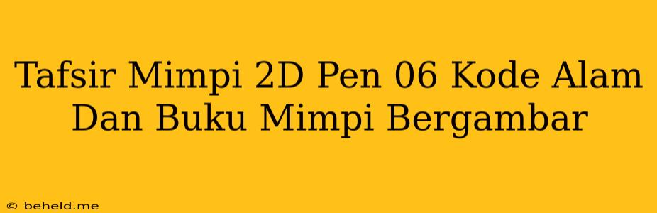 Tafsir Mimpi 2D Pen 06 Kode Alam Dan Buku Mimpi Bergambar