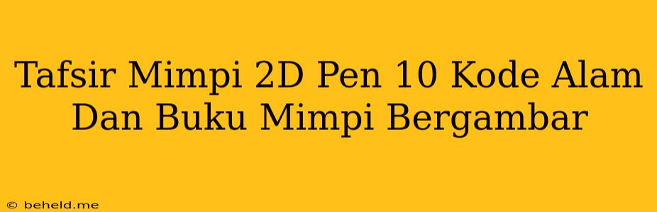 Tafsir Mimpi 2D Pen 10 Kode Alam Dan Buku Mimpi Bergambar