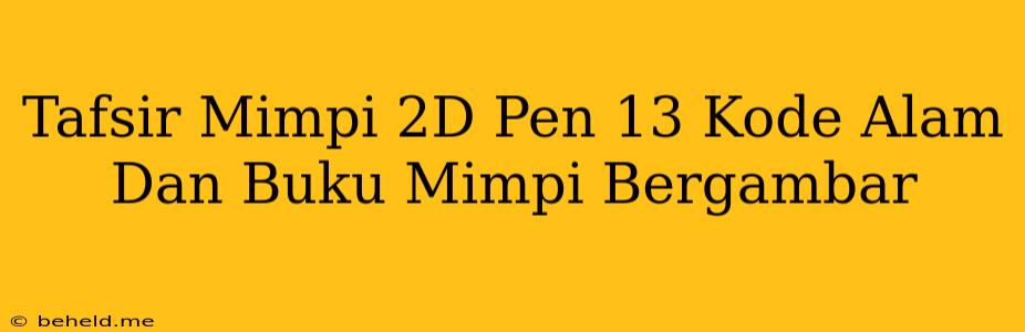 Tafsir Mimpi 2D Pen 13 Kode Alam Dan Buku Mimpi Bergambar