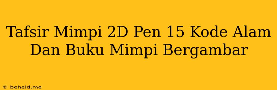 Tafsir Mimpi 2D Pen 15 Kode Alam Dan Buku Mimpi Bergambar