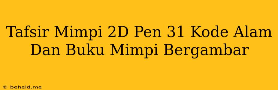 Tafsir Mimpi 2D Pen 31 Kode Alam Dan Buku Mimpi Bergambar