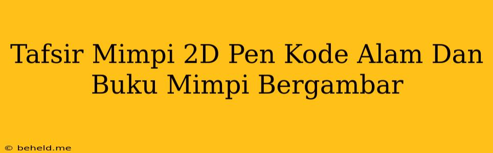 Tafsir Mimpi 2D Pen Kode Alam Dan Buku Mimpi Bergambar