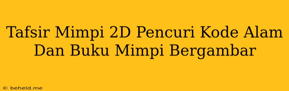 Tafsir Mimpi 2D Pencuri Kode Alam Dan Buku Mimpi Bergambar