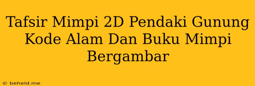 Tafsir Mimpi 2D Pendaki Gunung Kode Alam Dan Buku Mimpi Bergambar