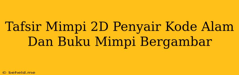 Tafsir Mimpi 2D Penyair Kode Alam Dan Buku Mimpi Bergambar