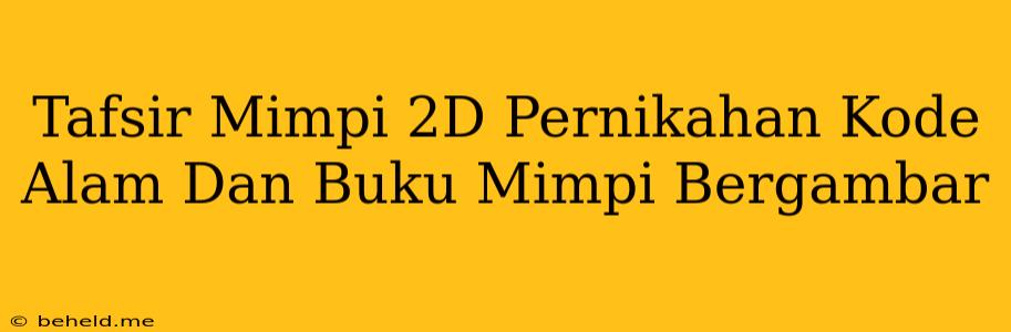 Tafsir Mimpi 2D Pernikahan Kode Alam Dan Buku Mimpi Bergambar