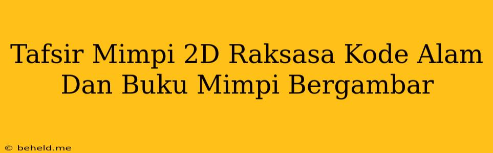 Tafsir Mimpi 2D Raksasa Kode Alam Dan Buku Mimpi Bergambar