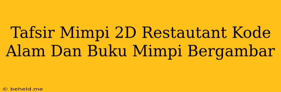 Tafsir Mimpi 2D Restautant Kode Alam Dan Buku Mimpi Bergambar