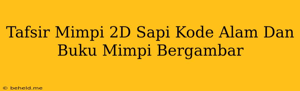 Tafsir Mimpi 2D Sapi Kode Alam Dan Buku Mimpi Bergambar