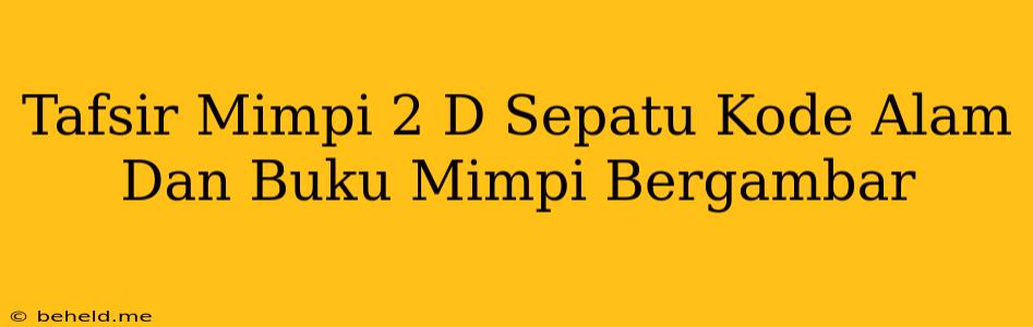 Tafsir Mimpi 2 D Sepatu Kode Alam Dan Buku Mimpi Bergambar