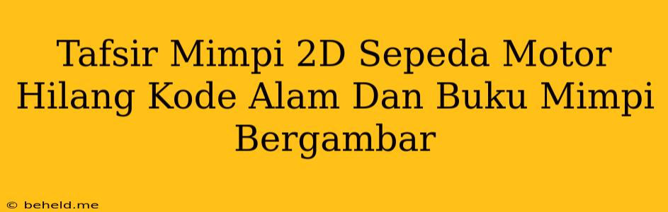 Tafsir Mimpi 2D Sepeda Motor Hilang Kode Alam Dan Buku Mimpi Bergambar