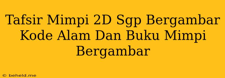 Tafsir Mimpi 2D Sgp Bergambar Kode Alam Dan Buku Mimpi Bergambar