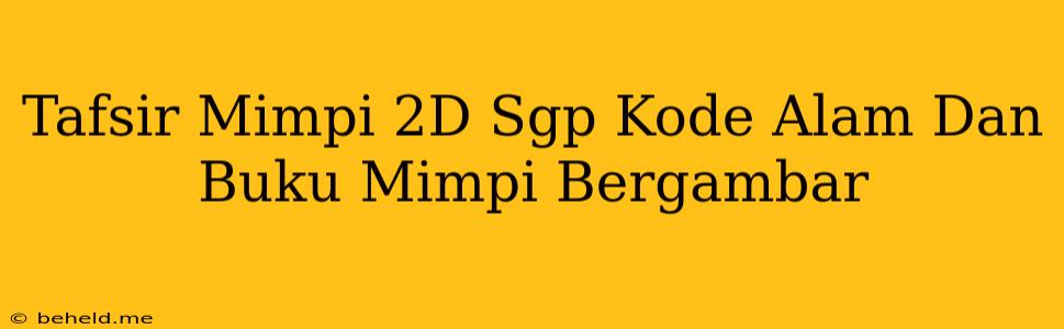 Tafsir Mimpi 2D Sgp Kode Alam Dan Buku Mimpi Bergambar