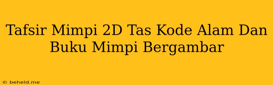 Tafsir Mimpi 2D Tas Kode Alam Dan Buku Mimpi Bergambar