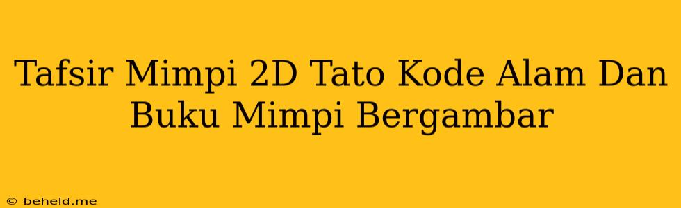 Tafsir Mimpi 2D Tato Kode Alam Dan Buku Mimpi Bergambar