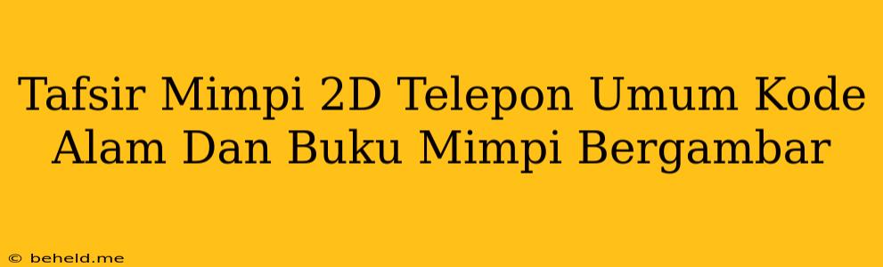 Tafsir Mimpi 2D Telepon Umum Kode Alam Dan Buku Mimpi Bergambar